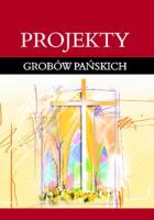 Projekty grobów Pańskich. Autor: Zdzisław Ostrowski. SmakLiter.pl Okładka książki Projekty grobów Pańskich