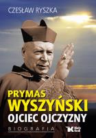 PRYMAS WYSZYŃSKI OJCIEC OJCZYZNY BIOGRAFIA. Autor: Czesław Ryszka. SmakLiter.pl Okładka książki PRYMAS WYSZYŃSKI OJCIEC OJCZYZNY BIOGRAFIA