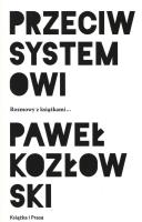 Przeciw systemowi. Autor: Paweł Kozłowski (red.). SmakLiter.pl Okładka książki Przeciw systemowi