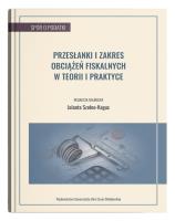 Przesłanki i zakres obciążeń fiskalnych w teorii i praktyce. Autor: Jolanta Szołno-Koguc. SmakLiter.pl Okładka książki Przesłanki i zakres obciążeń fiskalnych w teorii i praktyce