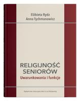Religijność seniorów. Uwarunkowania i funkcje. Autor: Elżbieta Wójcik     Marta Rydz, Tychmanowicz Anna. SmakLiter.pl Okładka książki Religijność seniorów. Uwarunkowania i funkcje