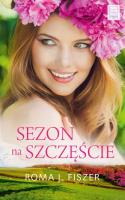 SEZON NA SZCZĘŚCIE WYD. KIESZONKOWE. Autor: Roma J. Fiszer. SmakLiter.pl Okładka książki SEZON NA SZCZĘŚCIE WYD. KIESZONKOWE