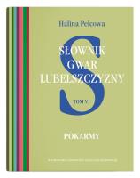 Słownik gwar Lubelszczyzny Tom 6: Pokarmy. Autor: Pelcowa Halina. SmakLiter.pl Okładka książki Słownik gwar Lubelszczyzny Tom 6: Pokarmy