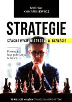 Strategie szachowych mistrzów w biznesie. Autor: Kanarkiewicz Michał. SmakLiter.pl Okładka książki Strategie szachowych mistrzów w biznesie