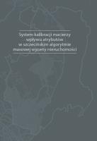 System kalibracji macierzy wpływu atrybutów w szczecińskim algorytmie masowej wyceny nieruchomości. Autor: Doszyń Mariusz. SmakLiter.pl Okładka książki System kalibracji macierzy wpływu atrybutów w szczecińskim algorytmie masowej wyceny nieruchomości
