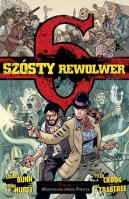 Szósty rewolwer T.4 Miasteczko zwane Pokutą. Autor: Cullen Bunn. SmakLiter.pl Okładka książki Szósty rewolwer T.4 Miasteczko zwane Pokutą