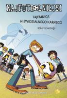 Tajemnica niewidzialnego karnego. Najfutbolniejsi wyd. 2. Autor: Santiago Roberto. SmakLiter.pl Okładka książki Tajemnica niewidzialnego karnego. Najfutbolniejsi wyd. 2