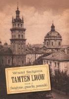Tamten Lwów t.3 Świątynie, gmachy, pomniki. Autor: Witold Szolginia. SmakLiter.pl Okładka książki Tamten Lwów t.3 Świątynie, gmachy, pomniki