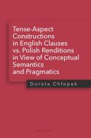 Tense-Aspect Constructions in English Clauses vs. Polish Renditions in View of Conceptual Semantics. Autor: Chłopek Dorota. SmakLiter.pl Okładka książki Tense-Aspect Constructions in English Clauses vs. Polish Renditions in View of Conceptual Semantics