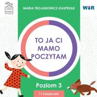 To ja ci, mamo, poczytam. Poziom 3 BOX. Autor: Trojanowicz-Kasprzak Maria. SmakLiter.pl Okładka książki To ja ci, mamo, poczytam. Poziom 3 BOX