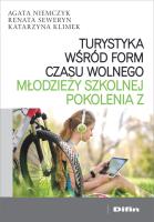 Turystyka wśród form czasu wolnego młodzieży szkolnej pokolenia Z. Autor: Niemczyk Agata, Renata Seweryn. SmakLiter.pl Okładka książki Turystyka wśród form czasu wolnego młodzieży szkolnej pokolenia Z