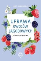 Uprawa owoców jagodowych. Autor: Justyna Krulczuk. SmakLiter.pl Okładka książki Uprawa owoców jagodowych