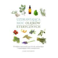 Uzdrawiająca moc olejków eterycznych.. Autor: Brown Claire Waite. SmakLiter.pl Okładka książki Uzdrawiająca moc olejków eterycznych.