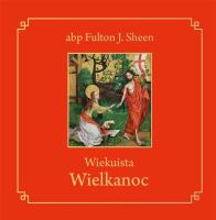 Wiekuista Wielkanoc. Autor: Abp Fulton J. Sheen. SmakLiter.pl Okładka książki Wiekuista Wielkanoc