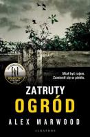 Zatruty ogród. Autor: Alex Marwood. SmakLiter.pl Okładka książki Zatruty ogród