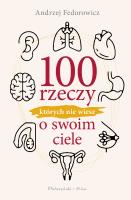 100 rzeczy, których nie wiesz o swoim ciele. Autor: Andrzej Fedorowicz. SmakLiter.pl Okładka książki 100 rzeczy, których nie wiesz o swoim ciele