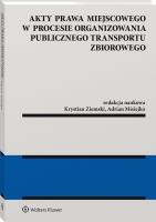 Akty prawa miejscowego w procesie organizowania publicznego transportu zbiorowego. Autor: Misiejko Adrian, Ziemski Krystian M.. SmakLiter.pl Okładka książki Akty prawa miejscowego w procesie organizowania publicznego transportu zbiorowego