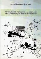 Aktywność fizyczna na stołach rehabilitacyjno-rekondycyjnych. Autor: Krawczyk Joanna Małgorzata. SmakLiter.pl Okładka książki Aktywność fizyczna na stołach rehabilitacyjno-rekondycyjnych
