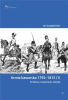 Armia bawarska 1792-1815 (1). Struktura.... Autor: Snopkiewicz Jan. SmakLiter.pl Okładka książki Armia bawarska 1792-1815 (1). Struktura...