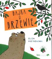 Bajka o drzewie w.2016. Autor: Eliza Piotrowska. SmakLiter.pl Okładka książki Bajka o drzewie w.2016