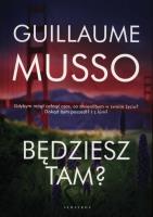 Będziesz tam?. Autor: Musso Guillaume. SmakLiter.pl Okładka książki Będziesz tam?