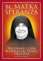 Bł. Matka Speranza. Nieznane cuda bliźniaczej duszy ojca Pio. Autor: JOSE MARI ZAVALA. SmakLiter.pl Okładka książki Bł. Matka Speranza. Nieznane cuda bliźniaczej duszy ojca Pio