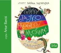 CD MP3 Gdyby jajko mogło mówić i inne opowieści. Autor: Renata Piątkowska. SmakLiter.pl Okładka książki CD MP3 Gdyby jajko mogło mówić i inne opowieści
