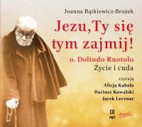 CD MP3 Jezu, Ty się tym zajmij. Ojciec Dolindo Ruotolo. Życie i cuda. Autor: Joanna Bątkiewicz-Brożek. SmakLiter.pl Okładka książki CD MP3 Jezu, Ty się tym zajmij. Ojciec Dolindo Ruotolo. Życie i cuda