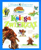 Ciekawe dlaczego. Księga zwierząt. Autor: Rod Teodoru, Gaff Jackie, Charman Andrew, O'Neill Amanda, Ganeri Anita. SmakLiter.pl Okładka książki Ciekawe dlaczego. Księga zwierząt