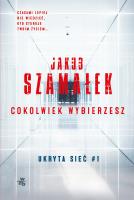 Cokolwiek wybierzesz. Ukryta sieć. Tom 1 wyd. kieszonkowe. Autor: Szamałek Jakub. SmakLiter.pl Okładka książki Cokolwiek wybierzesz. Ukryta sieć. Tom 1 wyd. kieszonkowe
