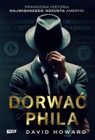 Okładka książki Dorwać Phila. Prawdziwa historia pościgu za nawiększym oszustem Ameryki