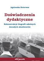 Doświadczenia dydaktyczne. Rekonstrukcje biografii szkolnych dorosłych absolwentów. Autor: Agnieszka Koterwas. SmakLiter.pl Okładka książki Doświadczenia dydaktyczne. Rekonstrukcje biografii szkolnych dorosłych absolwentów