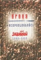 Droga do niepodległości. Solidarność 1980-2005. Autor: praca zbiorowa. SmakLiter.pl Okładka książki Droga do niepodległości. Solidarność 1980-2005