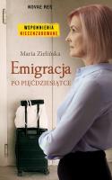Emigracja po pięćdziesiątce. Autor: Zielińska-Danilewicz Maria. SmakLiter.pl Okładka książki Emigracja po pięćdziesiątce