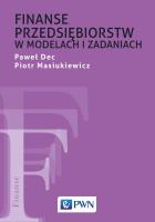 Finanse przedsiębiorstw w modelach i zadaniach. Autor: Dec Paweł, Piotr Masiukiewicz. SmakLiter.pl Okładka książki Finanse przedsiębiorstw w modelach i zadaniach
