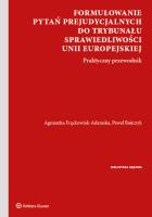 Formułowanie pytań prejudycjalnych do Trybunału Sprawiedliwości Unii Europejskiej. Autor: Urbańczyk Paweł, Agnieszka Frąckowiak-Adamska. SmakLiter.pl Okładka książki Formułowanie pytań prejudycjalnych do Trybunału Sprawiedliwości Unii Europejskiej