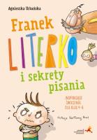 Franek Literko i sekrety pisania kl. 4-6. Autor: Agnieszka Urbańska. SmakLiter.pl Okładka książki Franek Literko i sekrety pisania kl. 4-6