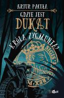 Gdzie jest dukat króla Zygmunta?. Autor: Artur Pacuła. SmakLiter.pl Okładka książki Gdzie jest dukat króla Zygmunta?