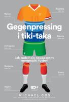 Gegenpressing i tiki-taka. Jak rodził się nowoczesny europejski futbol. Autor: Michael Cox. SmakLiter.pl Okładka książki Gegenpressing i tiki-taka. Jak rodził się nowoczesny europejski futbol