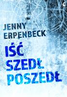 Iść, szedł, poszedł. Autor: Erpenbeck Jenny. SmakLiter.pl Okładka książki Iść, szedł, poszedł