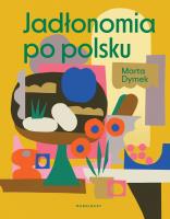 Jadłonomia po polsku. Autor: Dymek Marta. SmakLiter.pl Okładka książki Jadłonomia po polsku