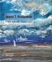 Jeremi T. Królikowski. Prace wybrane. Selected works. Autor: Królikowski Jeremi T.. SmakLiter.pl Okładka książki Jeremi T. Królikowski. Prace wybrane. Selected works