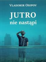 Jutro nie nastąpi. Autor: Vladimir Osipov. SmakLiter.pl Okładka książki Jutro nie nastąpi