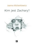 Kim jest Zachary?. Autor: Joanna Wicherkiewicz. SmakLiter.pl Okładka książki Kim jest Zachary?