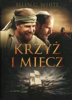 Konflikt wieków T.4 Krzyż i miecz. Autor: Ellen G. White. SmakLiter.pl Okładka książki Konflikt wieków T.4 Krzyż i miecz