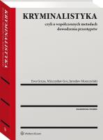 Kryminalistyka. Autor: Goc Mieczysław, Gruza Ewa, Moszczyński Jarosław. SmakLiter.pl Okładka książki Kryminalistyka