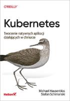 Kubernetes Tworzenie natywnych aplikacji działających w chmurze. Autor: Michael Hausenblas, Stefan Schimanski. SmakLiter.pl Okładka książki Kubernetes Tworzenie natywnych aplikacji działających w chmurze