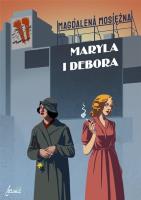 Maryla i Debora. Autor: Mosiężna Magdalena. SmakLiter.pl Okładka książki Maryla i Debora