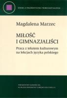 Miłość i gimnazjaliści. Praca z tekstem kulturowym na lekcjach języka polskiego. Autor: MARZEC MAGDALENA. SmakLiter.pl Okładka książki Miłość i gimnazjaliści. Praca z tekstem kulturowym na lekcjach języka polskiego