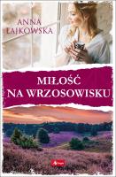 Miłość na wrzosowisku. Autor: Łajkowska Anna. SmakLiter.pl Okładka książki Miłość na wrzosowisku